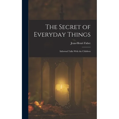 The Secret of Everyday Things: Informal Talks With the Children - Hardcover