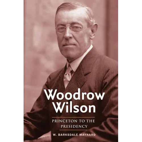 Woodrow Wilson: Princeton to the Presidency - Paperback