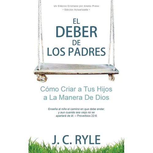 El Deber de los Padres: Cómo Criar a Tus Hijos a La Manera De Dios - Paperback