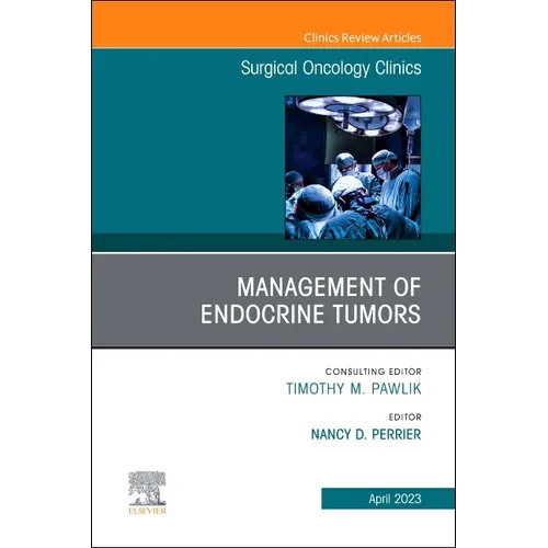Management of Endocrine Tumors, an Issue of Surgical Oncology Clinics of North America: Volume 32-2 - Hardcover