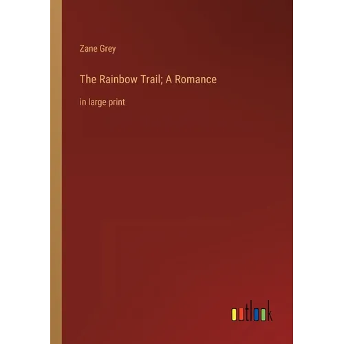 The Rainbow Trail; A Romance: in large print - Paperback