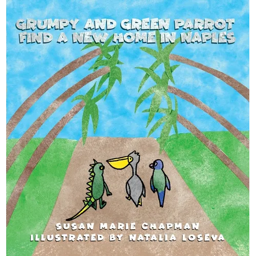 Grumpy and Green Parrot Find a New Home in Naples - Hardcover