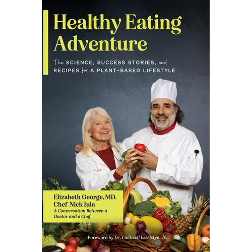 Healthy Eating Adventure: The Science, Success Stories, and Recipes for a Plant-Based Lifestyle - Paperback