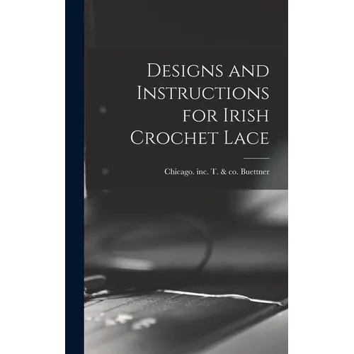 Designs and Instructions for Irish Crochet Lace - Hardcover