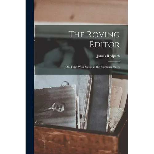 The Roving Editor: Or, Talks With Slaves in the Southern States - Paperback