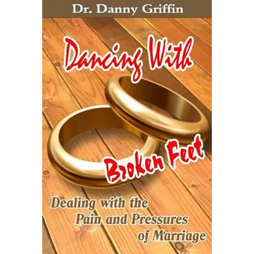 Dancing With Broken Feet: Dealing with the Pain and Pressures of Marriage - Paperback