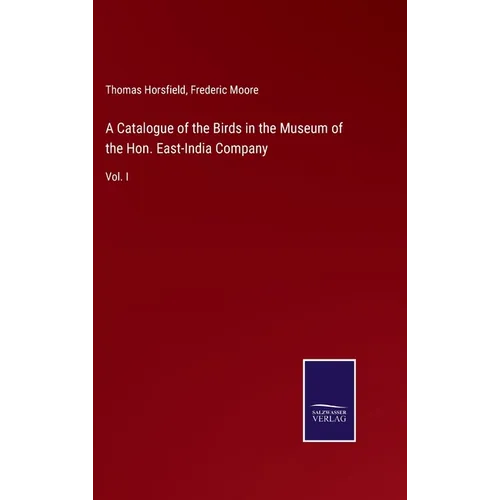 A Catalogue of the Birds in the Museum of the Hon. East-India Company: Vol. I - Hardcover