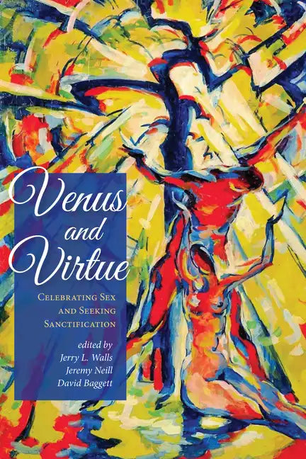 Venus and Virtue: Celebrating Sex and Seeking Sanctification - Paperback