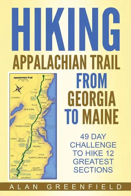 Hiking Appalachian Trail From Georgia to Maine: 49 Day Challenge to Hike 12 Greatest Sections of A.T. - Paperback