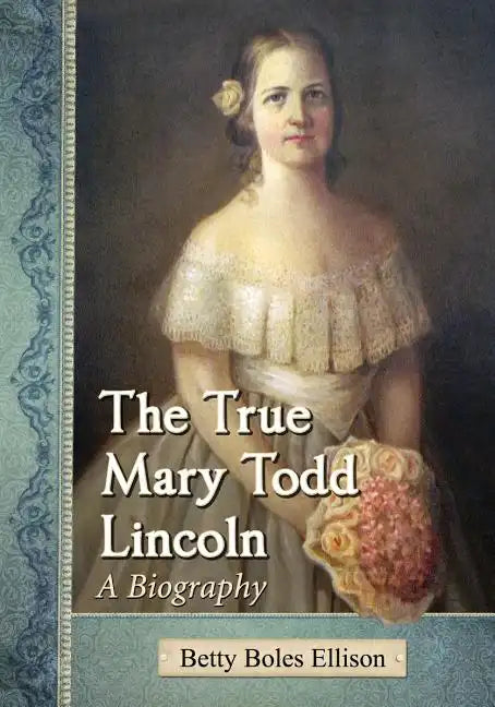 The True Mary Todd Lincoln: A Biography - Paperback