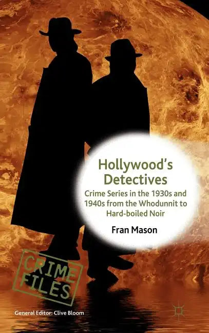 Hollywood's Detectives: Crime Series in the 1930s and 1940s from the Whodunnit to Hard-Boiled Noir - Hardcover