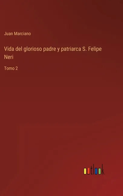 Vida del glorioso padre y patriarca S. Felipe Neri: Tomo 2 - Hardcover