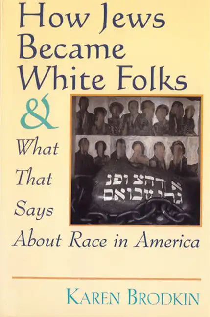 How Jews Became White Folks and What That Says About Race in America - Paperback