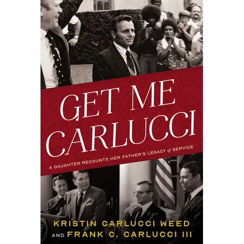 Get Me Carlucci: A Daughter Recounts Her Father's Legacy of Service - Hardcover