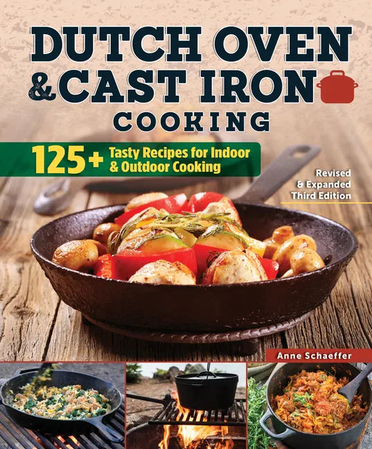Dutch Oven and Cast Iron Cooking, Revised & Expanded Third Edition: 125+ Tasty Recipes for Indoor & Outdoor Cooking - Paperback