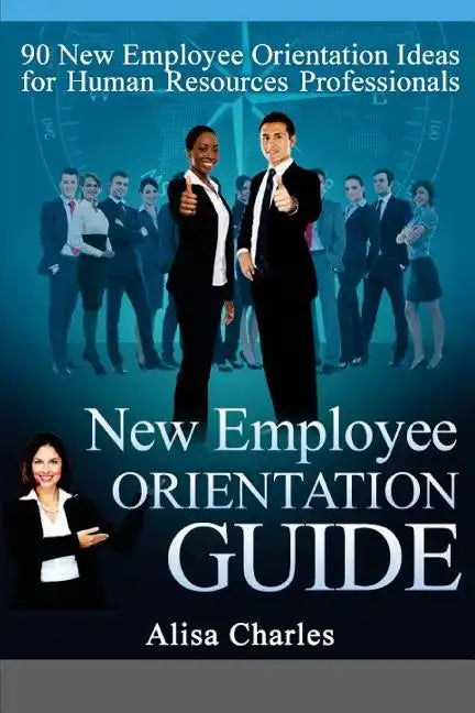 New Employee Orientation Guide: 90 New Employee Orientation Ideas for Human Resources Professionals - Paperback