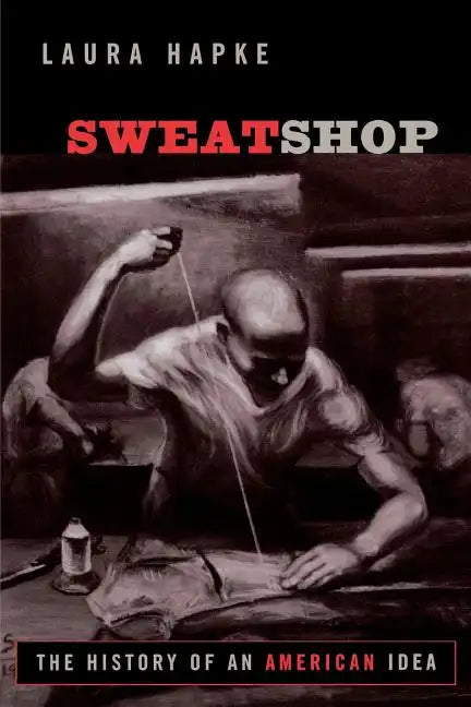 Sweatshop: The History of an American Idea - Paperback