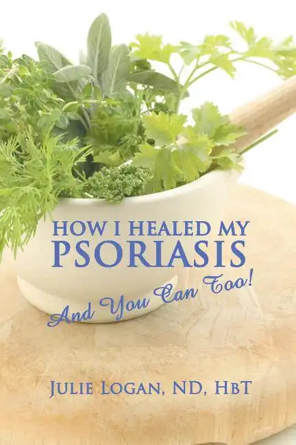 How I Healed My Psoriasis: And You Can Too! - Paperback