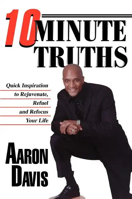10 Minute Truths: Quick Inspiration to Rejuvenate, Refuel and Refocus Your Life - Paperback