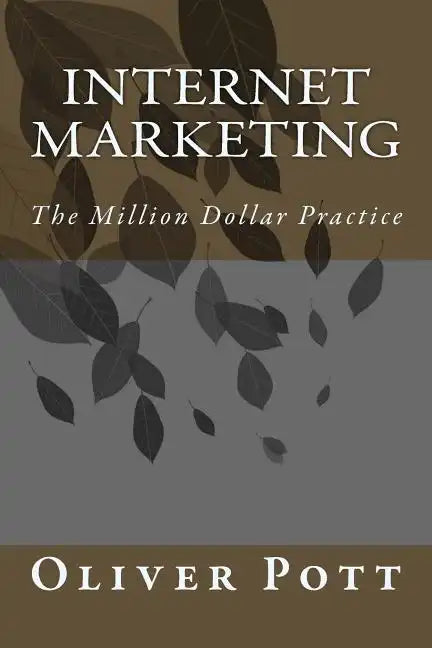 Internet Marketing: The Million Dollar Practice - Paperback
