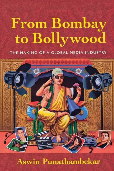 From Bombay to Bollywood: The Making of a Global Media Industry - Paperback