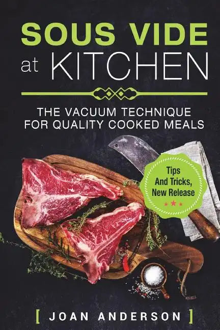 Sous Vide at Kitchen: The vacuum Technique for quality cooked Meals, tips and tricks, new release - Paperback