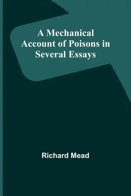 A Mechanical Account of Poisons in Several Essays - Paperback
