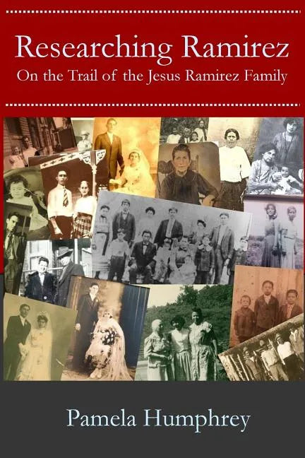 Researching Ramirez: On the Trail of the Jesus Ramirez Family - Paperback
