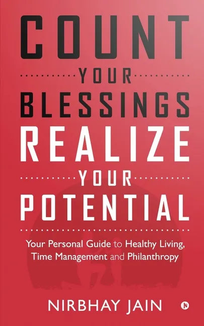 Count Your Blessings, Realize Your Potential: Your Personal Guide to Healthy Living, Time Management and Philanthropy - Paperback