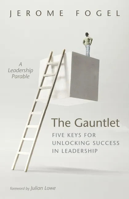 The Gauntlet: Five Keys for Unlocking Success in Leadership: A Leadership Parable - Paperback