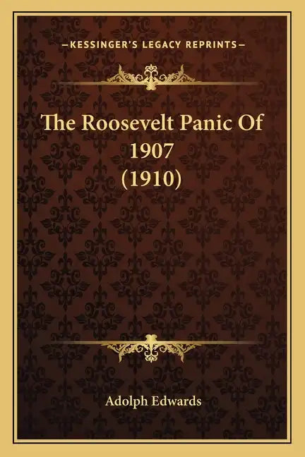 The Roosevelt Panic of 1907 (1910) - Paperback