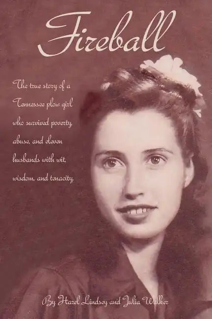 Fireball: The true story of a Tennessee plowgirl who overcame poverty, abuse, and eleven husbands with wit, wisdom, and tenacity - Paperback
