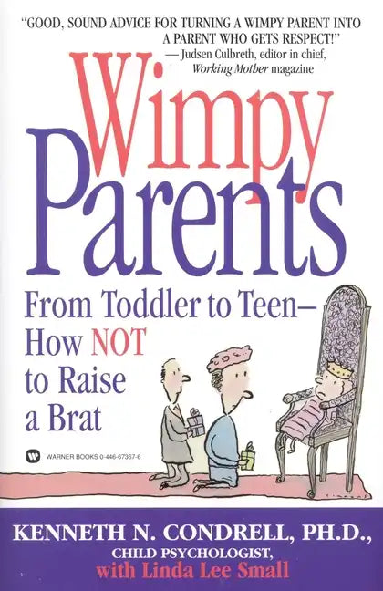Wimpy Parents: From Toddler to Teen-How Not to Raise a Brat - Paperback