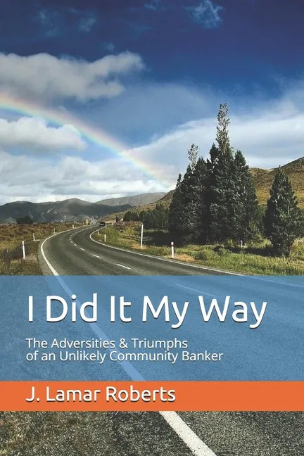 I Did It My Way: The Adversities & Triumphs of an Unlikely Community Banker - Paperback