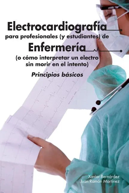 Electrocardiografía para profesionales (y estudiantes) de Enfermería: o cómo interpretar un electro sin morir en el intento - Paperback