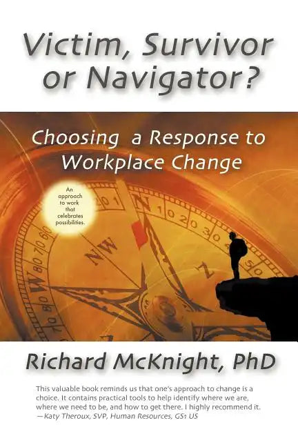 Victim, Survivor, or Navigator?: Choosing a Response to Workplace Change - Paperback