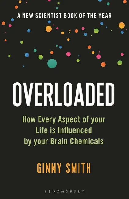 Overloaded: How Every Aspect of Your Life Is Influenced by Your Brain Chemicals - Paperback