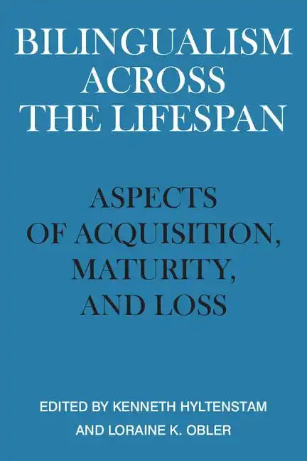 Bilingualism Across the Lifespan: Aspects of Acquisition, Maturity, and Loss - Paperback