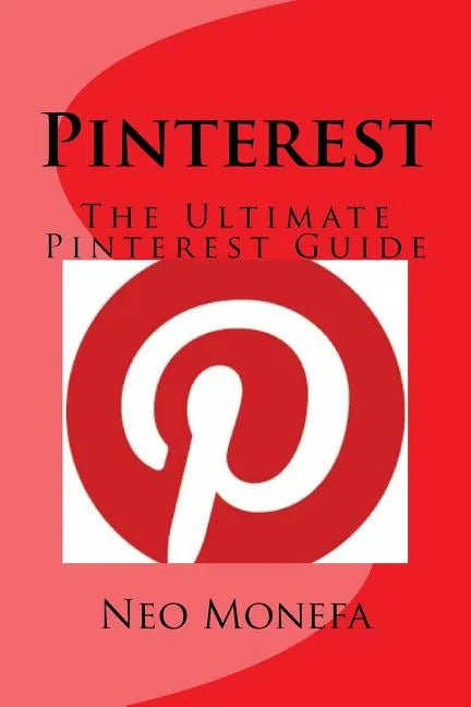 Pinterest: The Ultimate Pinterest Guide - Paperback
