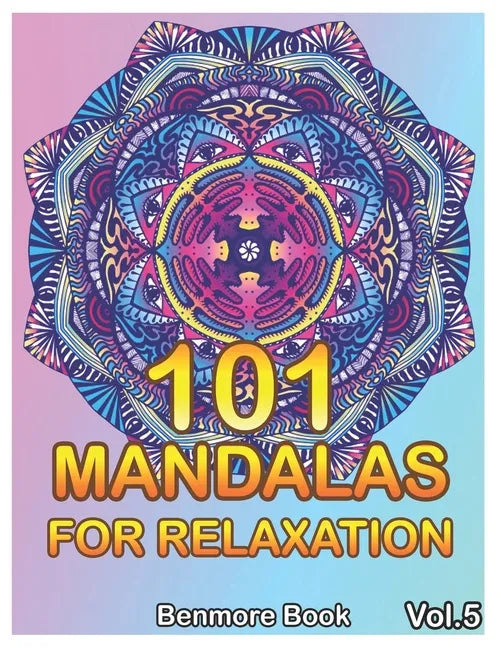 101 Mandalas For Relaxation: Big Mandala Coloring Book for Adults 101 Images Stress Management Coloring Book For Relaxation, Meditation, Happiness - Paperback