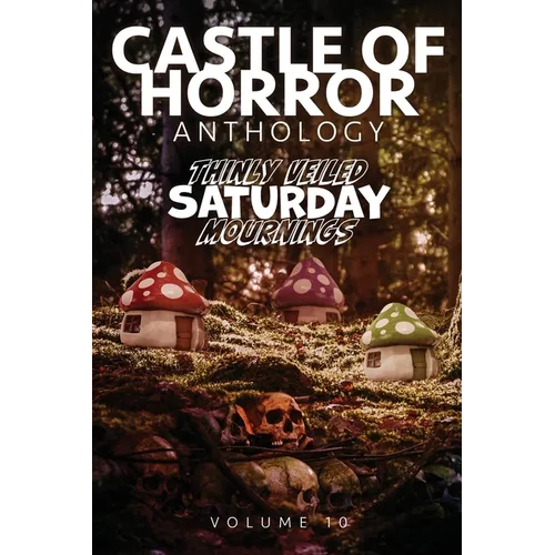 Castle of Horror Anthology Volume 10: Thinly Veiled Saturday Mournings - Paperback