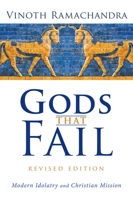 Gods That Fail, Revised Edition: Modern Idolatry and Christian Mission - Hardcover