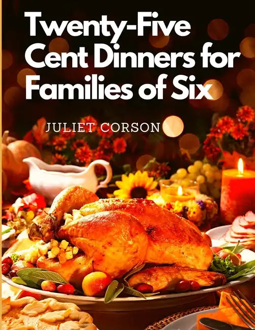 Twenty-Five Cent Dinners for Families of Six - Paperback
