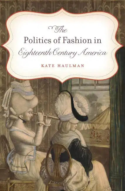 The Politics of Fashion in Eighteenth-Century America - Paperback