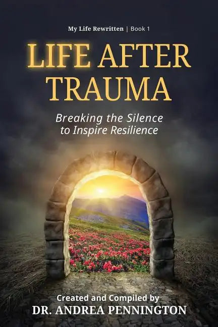 Life After Trauma: Breaking the Silence to Inspire Resilience - Paperback