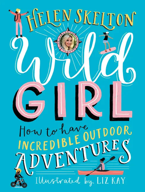 Wild Girl: How to Have Incredible Outdoor Adventures - Hardcover