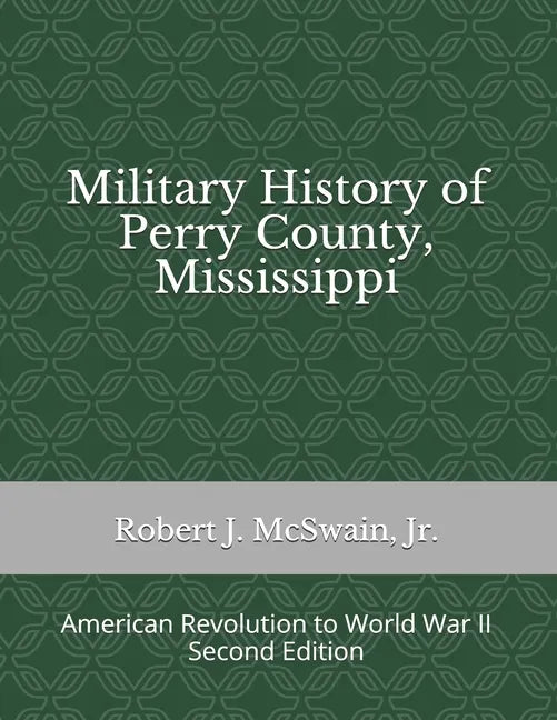 Military History of Perry County, Mississippi: American Revolution to World War II (Second Edition) - Paperback