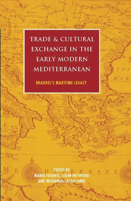 Trade and Cultural Exchange in the Early Modern Mediterranean: Braudel's Maritime Legacy - Paperback