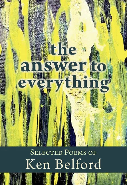The Answer to Everything: Selected Poems of Ken Belford - Paperback