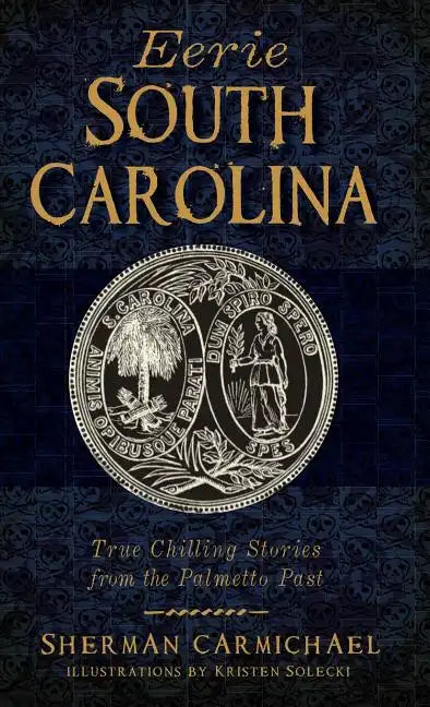 Eerie South Carolina: True Chilling Stories from the Palmetto Past - Hardcover